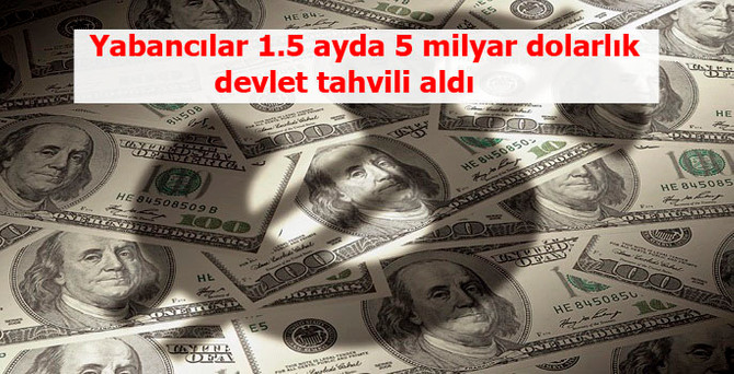 Yabancılar 1.5 ayda 5 milyar dolarlık devlet tahvili aldı