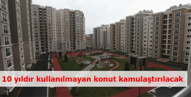 10 yıldır kullanılmayan konut kamulaştırılacak