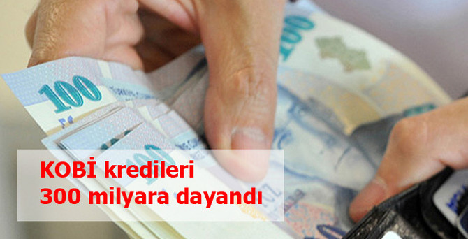 KOBİ kredileri 300 milyar liraya dayandı