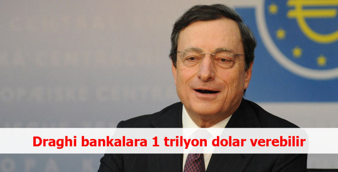 Draghi bankalara 1 trilyon dolar verebilir