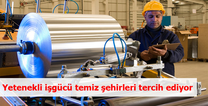 Yetenekli işgücü temiz şehirleri tercih ediyor