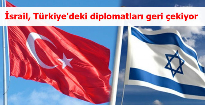 İsrail, Türkiye'deki diplomatları geri çekiyor