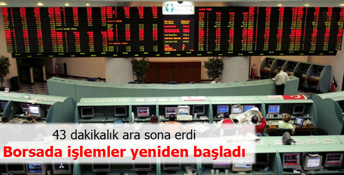 Borsada 43 dakikalık ara!