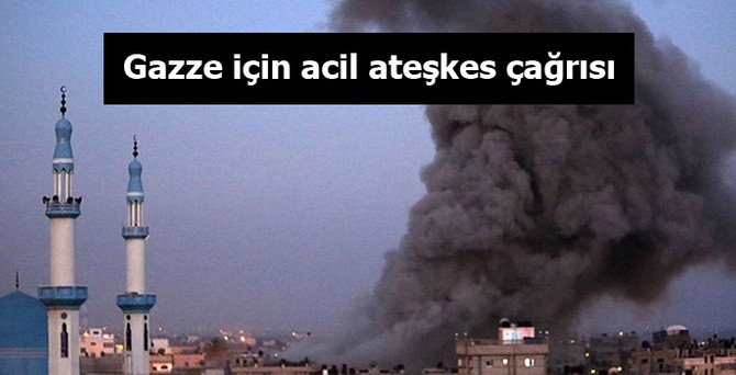 Gazze için acil ateşkes çağrısı