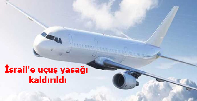 İsrail'e uçuş yasağı kaldırıldı