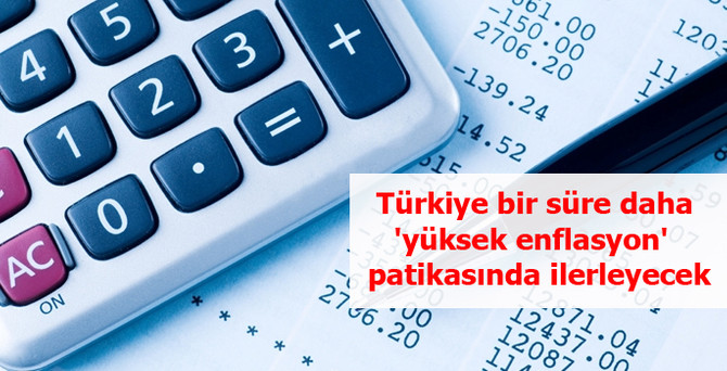 Türkiye bir süre daha 'yüksek enflasyon' patikasında ilerleyecek