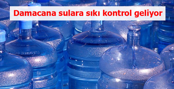 Damacana sulara sıkı kontrol geliyor