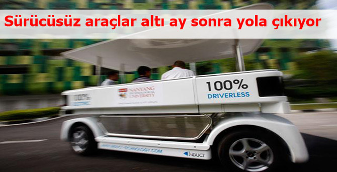 Sürücüsüz araçlar altı ay sonra yola çıkıyor