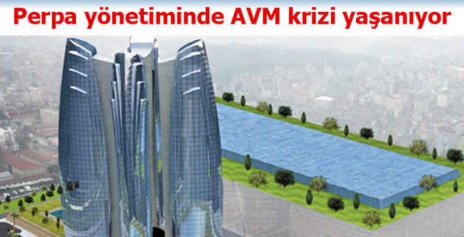 Perpa yönetimi içinde AVM krizi yaşanıyor