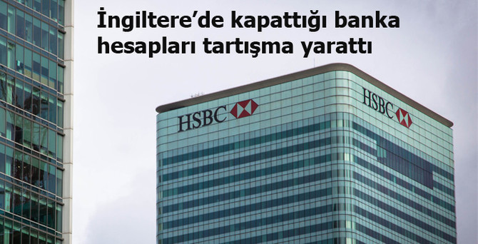 HSBC’nin İngiltere’de kapattığı hesaplar tartışma yarattı