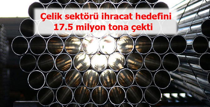 Çelik sektörü ihracat hedefini 17.5 milyon tona çekti