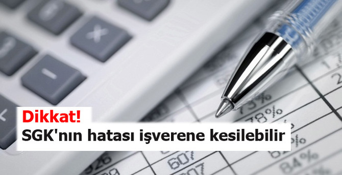 Dikkat! SGK'nın hatası işverene kesilebilir