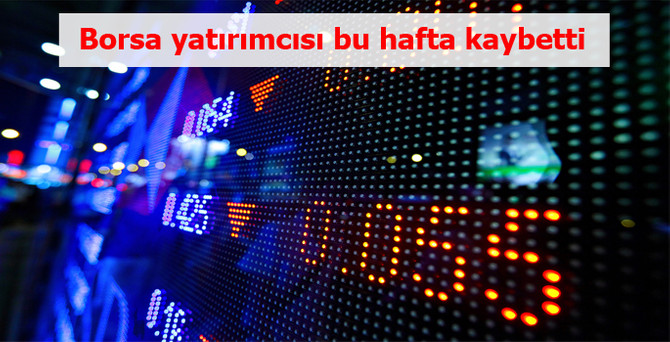 Borsa yatırımcısı bu hafta kaybetti