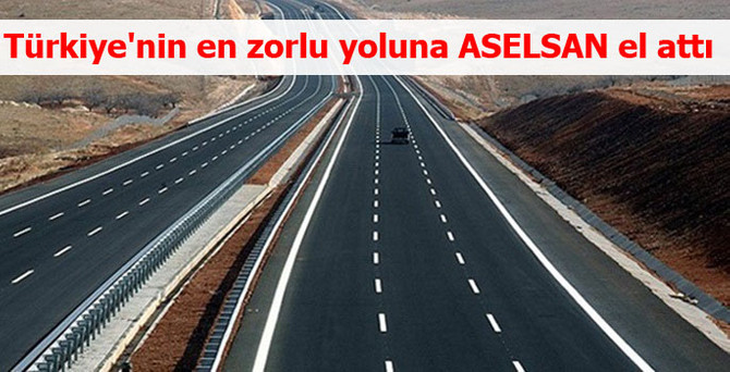 Türkiye'nin en zorlu yoluna ASELSAN el attı