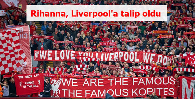 Rihanna, Liverpool'a talip oldu
