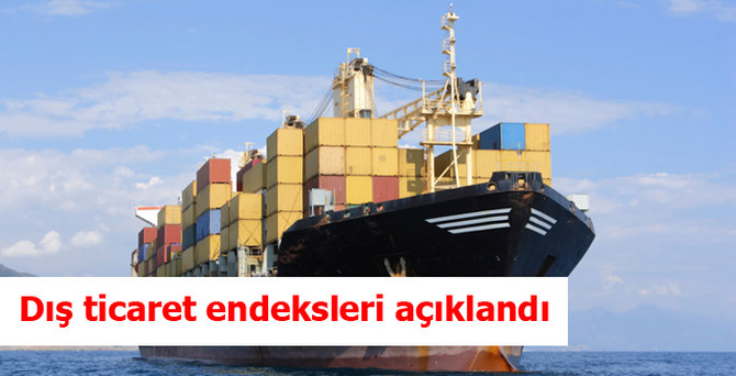 Dış ticaret endeksleri açıklandı