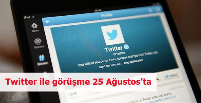 Twitter ile görüşme 25 Ağustos'ta
