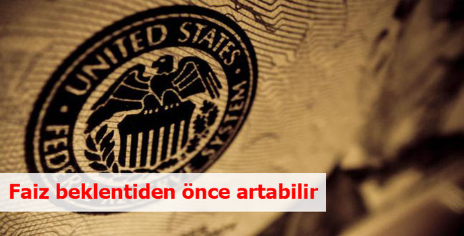 Faiz beklentiden önce artabilir