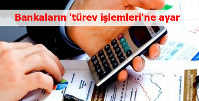 Bankaların 'türev işlemleri'ne ayar