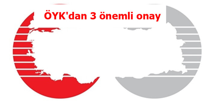 ÖYK'dan 3 önemli onay