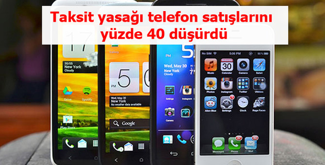 Taksit yasağı telefon satışlarını yüzde 40 düşürdü