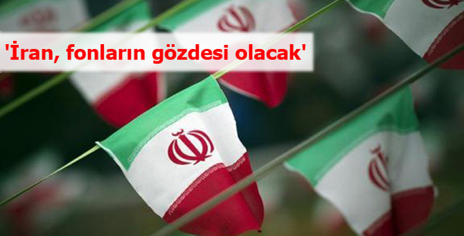 'İran, fonların gözdesi olacak'