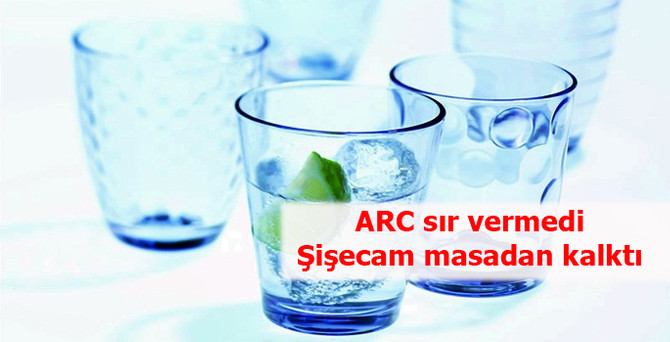 ARC sır vermedi, Şişecam masadan kalktı