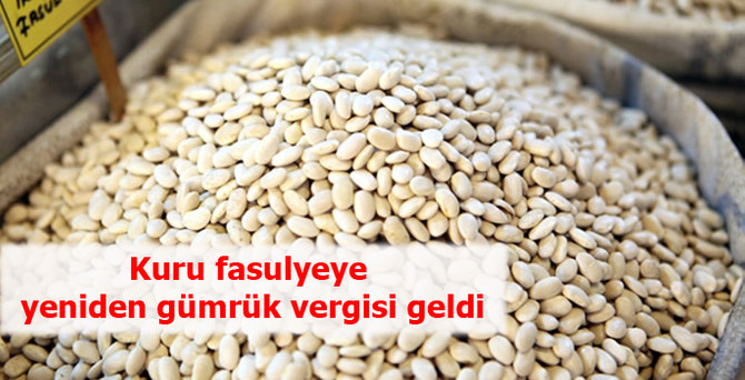 Kuru fasulyeye yeniden gümrük vergisi getirildi