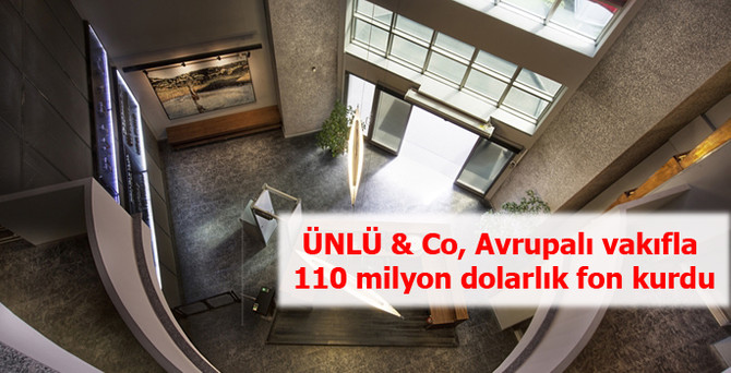 ÜNLÜ & Co Avrupalı vakıfla 110 milyon dolarlık fon kurdu