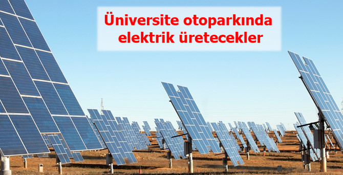 Üniversite otoparkında elektrik üretecekler