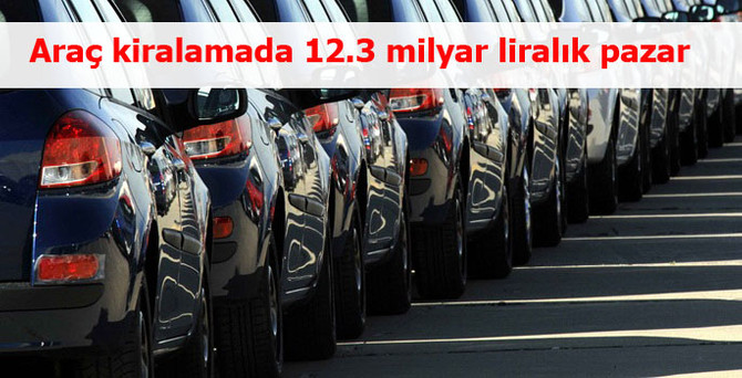 Araç kiralamada 12.3 milyar liralık pazar