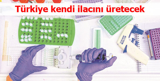 Türkiye kendi ilacını üretecek