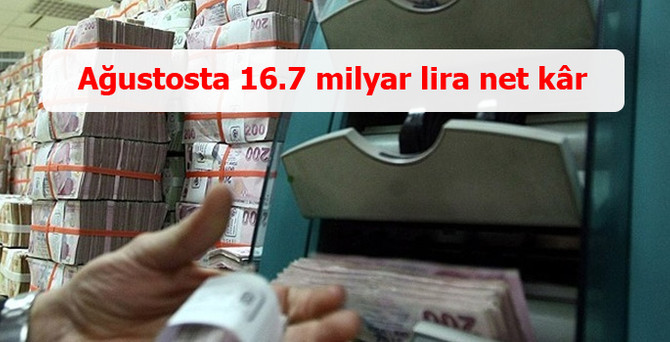 Bankalar 8 ayda 16.7 milyar kâr yazdı