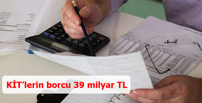 KİT'lerin borcu 39.4 milyar lira