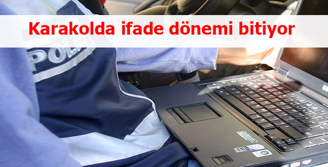 Karakolda ifade dönemi bitiyor