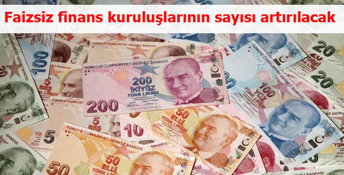 Faizsiz finans kuruluşlarının sayısı artırılacak
