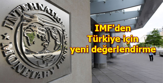 IMF'den Türkiye için yeni değerlendirme