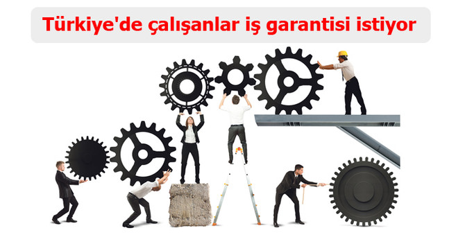 Türkiye'de çalışanlar iş garantisi istiyor