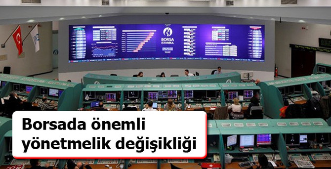 Borsada önemli yönetmelik değişiklikleri