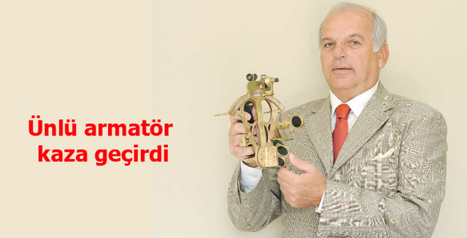 Ünlü armatör kaza geçirdi