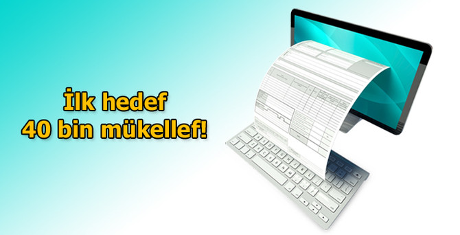 Maliyenin e-faturada ilk hedefi 40 bin mükellefe ulaşmak!