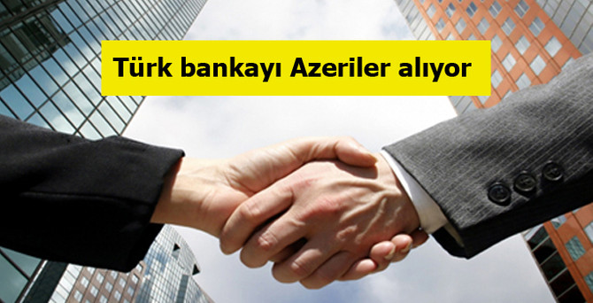 Türk bankayı Azeriler alıyor