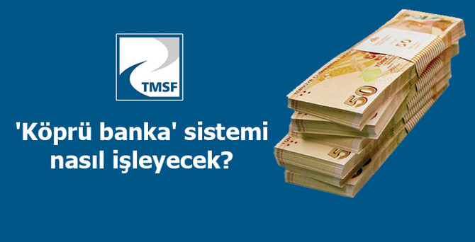 TMSF'nin 'köprü banka' sistemi nasıl işleyecek?