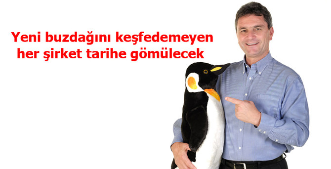 Yeni buzdağını keşfedemeyen her şirket tarihe gömülecek