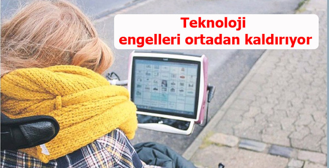 Teknoloji engelleri ortadan kaldırıyor