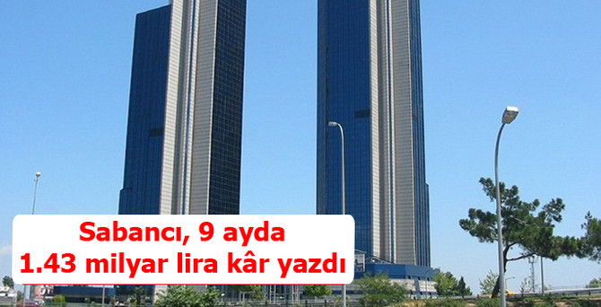 Sabancı, 9 ayda 1.43 milyar lira kâr yazdı