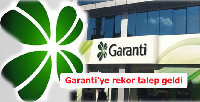 Garanti’ye rekor talep geldi