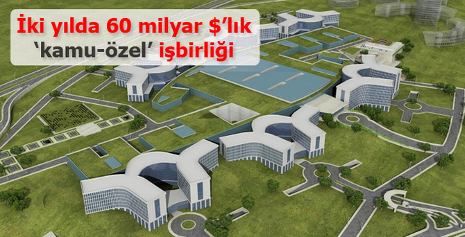 İki yılda 60 milyar 463 milyon dolarlık ‘kamu özel işbirliği’
