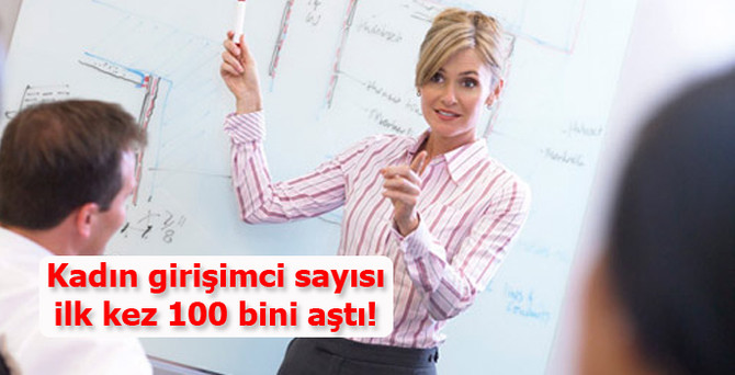 Kadın girişimci sayısı ilk kez 100 bini aştı!