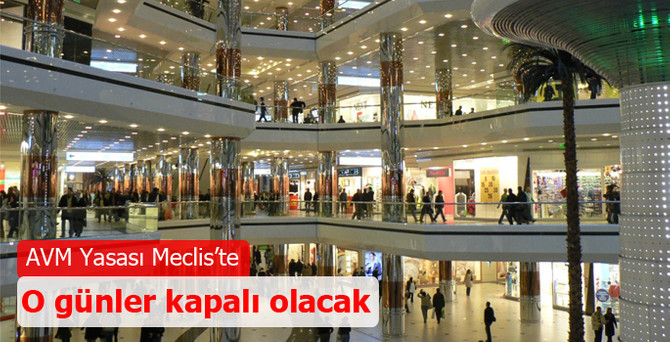 AVM Yasası Meclis'te: O günler kapalı olacak